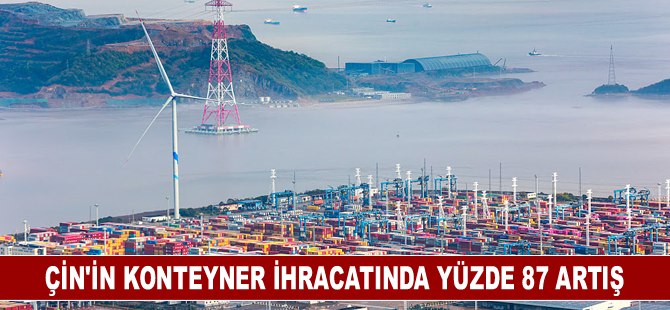 Çin’in konteyner ihracatında yüzde 87 artış