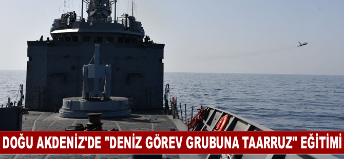 Doğu Akdeniz'de "Deniz Görev Grubuna Taarruz" eğitimi