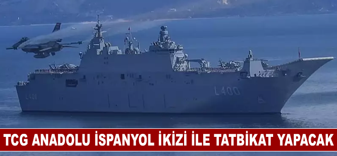 TCG Anadolu İspanyol ikizi ile tatbikat yapacak