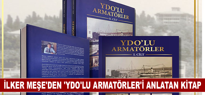 İlker Meşe, "YDO’lu Armatörler" kitabını yayınladı