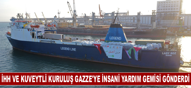 İHH ve Kuveytli kuruluş Gazze'ye insani yardım gemisi gönderdi