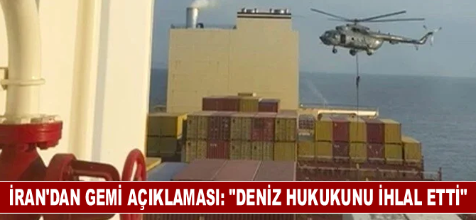 İran’dan el konulan gemi açıklaması: "Deniz hukukunu ihlal etti"