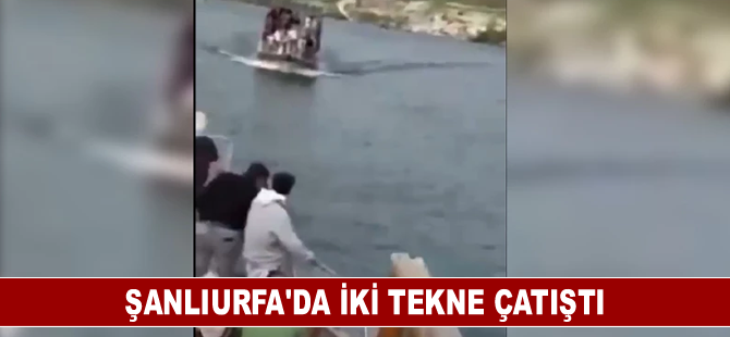 Şanlıurfa'da iki tekne çatıştı