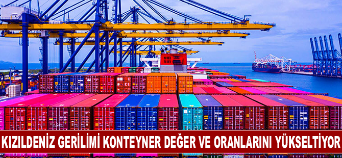 Kızıldeniz gerilimi konteyner değer ve oranlarını yükseltiyor