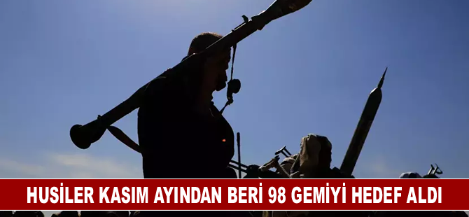 Husiler kasım ayından beri 98 gemiyi hedef aldı