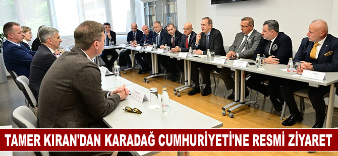 Tamer Kıran'dan Karadağ Cumhuriyeti’ne resmi ziyaret