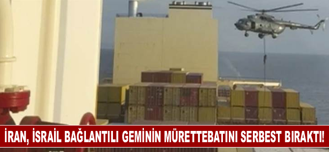 İran, İsrail bağlantılı geminin mürettebatını serbest bıraktı!