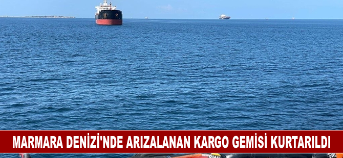 Marmara Denizi'nde arızalanan kargo gemisi kurtarıldı