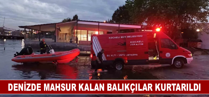 Denizde mahsur kalan balıkçılar kurtarıldı