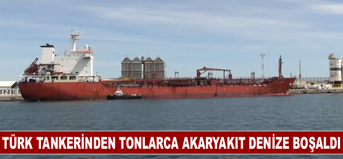 K Onset adlı Türk tankerinden tonlarca akaryakıt denize boşaldı