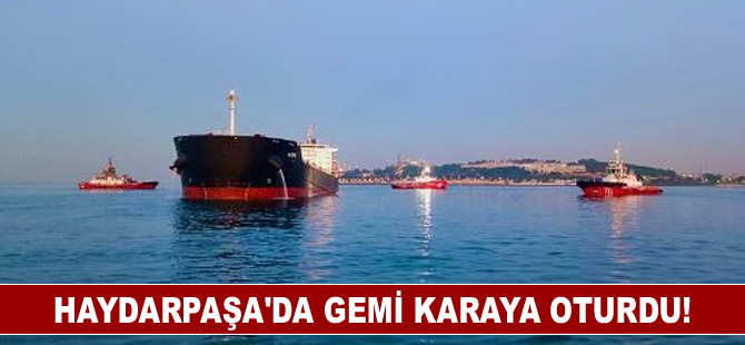 Haydarpaşa'da gemi karaya oturdu!
