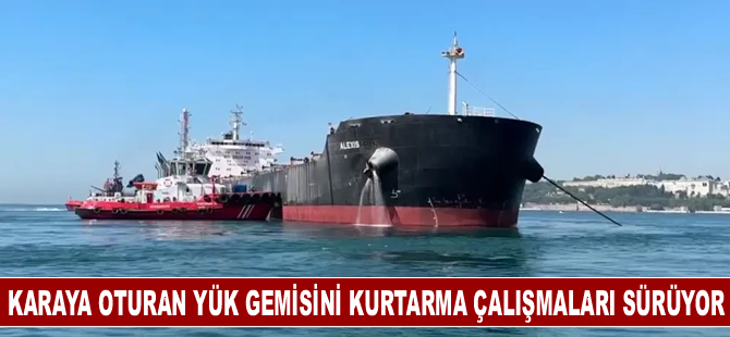 Karaya oturan yük gemisini kurtarma çalışmaları sürüyor