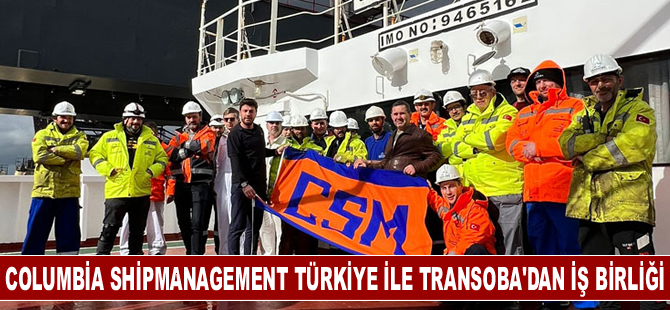 Columbia Shipmanagement Türkiye ile Transoba Denizcilik'ten iş birliği