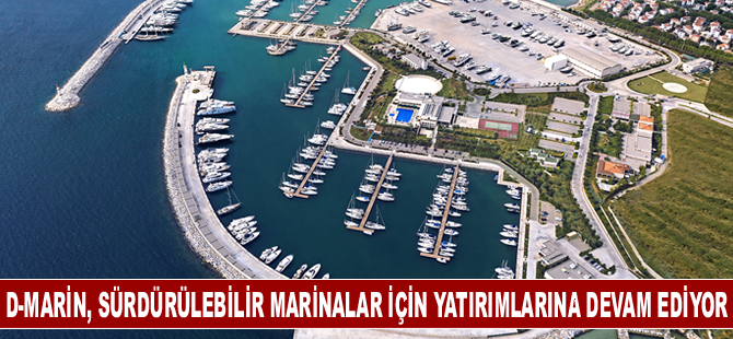 D-Marin, sürdürülebilir marinalar için yatırımlarına devam ediyor