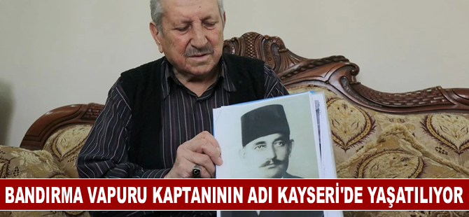 Bandırma Vapuru kaptanının adı Kayseri'de yaşatılıyor