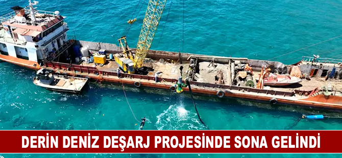Derin deniz deşarj projesinde sona gelindi