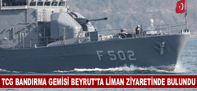 TCG Bandırma gemisi Beyrut'ta liman ziyaretinde bulundu