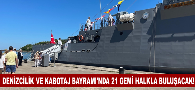 Denizcilik ve Kabotaj Bayramı'nda 21 gemi halkla buluşacak!