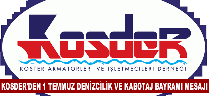 Kosder'den 1 Temmuz Denizcilik ve Kabotaj Bayramı mesajı