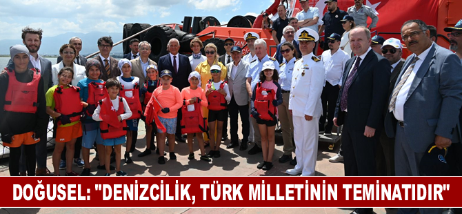 DOĞUSEL: “Denizcilik, Türk milletinin teminatıdır”