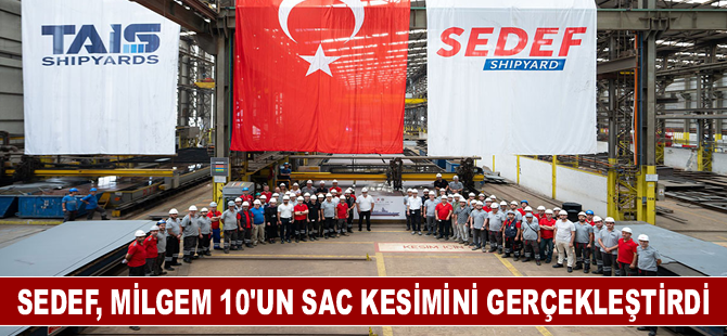 Sedef, MİLGEM 10'un sac kesimini gerçekleştirdi