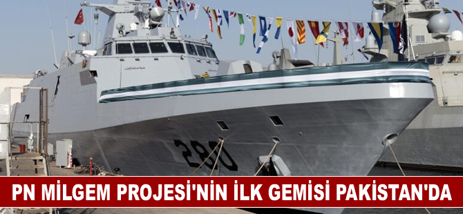 PN MİLGEM Projesi’nin ilk gemisi Pakistan'da