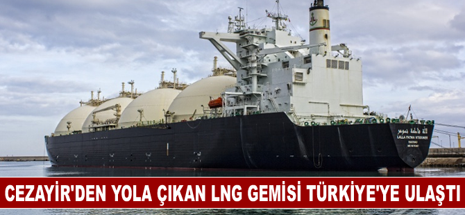 Cezayir'den yola çıkan LNG gemisi Türkiye'ye ulaştı