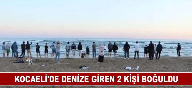 Kocaeli'de denize giren 2 kişi boğuldu