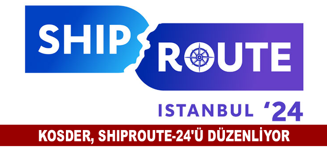 KOSDER, SHIPROUTE-24’ü düzenliyor