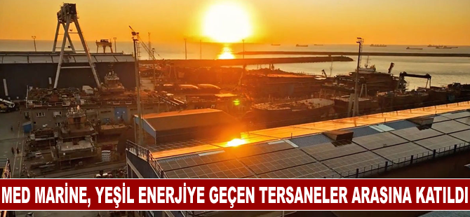 Med Marine, yeşil enerjiye geçen tersaneler arasına katıldı