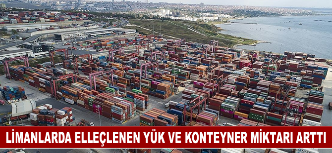 Limanlarda elleçlenen yük ve konteyner miktarı arttı