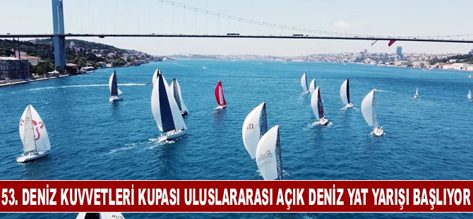 53. Deniz Kuvvetleri Kupası Uluslararası Açık Deniz Yat Yarışı başlıyor