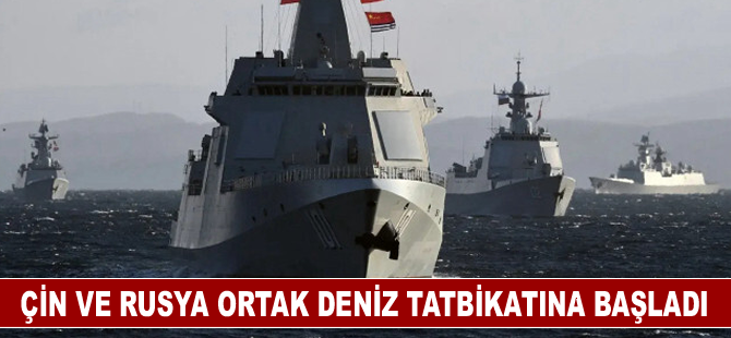 Çin ve Rusya ortak deniz tatbikatına başladı