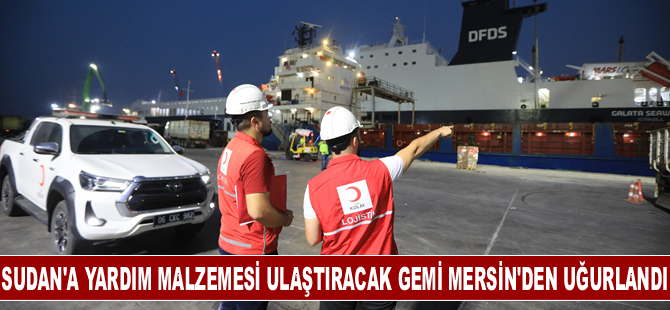 Sudan'a yardım malzemesi ulaştıracak gemi Mersin'den uğurlandı