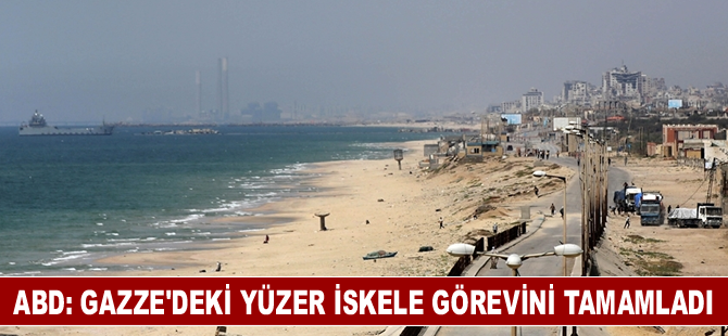ABD: Gazze'deki yüzer iskele görevini tamamladı