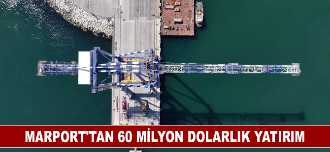 Marport’tan 60 milyon dolarlık yatırım