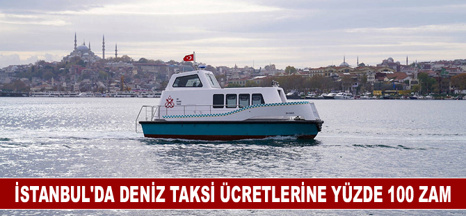 İstanbul'da deniz taksi ücretlerine yüzde 100 zam