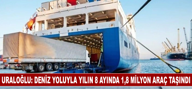 Deniz yoluyla yılın 8 ayında 1,8 milyon araç taşındı