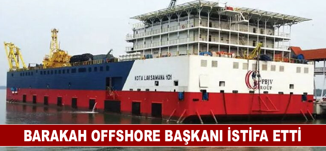 Barakah Offshore başkanı istifa etti