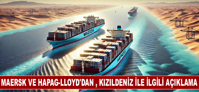 Maersk ve Hapag-Lloyd'dan , Kızıldeniz ile ilgili açıklama