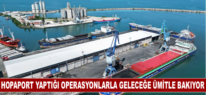 Hopaport yaptığı operasyonlarla geleceğe ümitle bakıyor