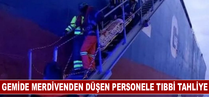 Gemide merdivenden düşen personele tıbbi tahliye