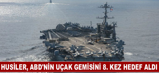 Husiler, ABD'nin uçak gemisini 8. kez hedef aldı