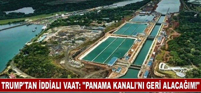 Trump'tan İddialı Vaat: "Panama Kanalı'nı Geri Alacağım!"