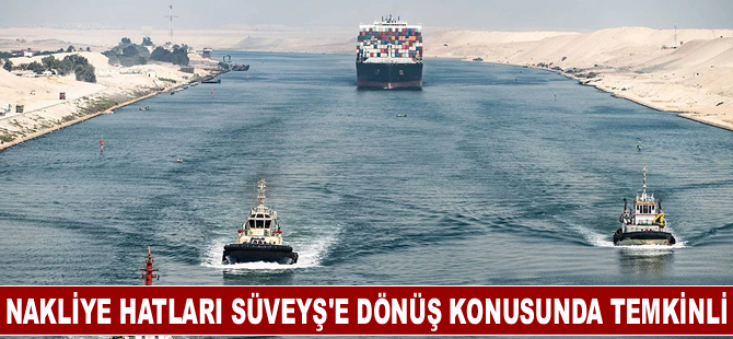 Nakliye hatları Süveyş'e dönüş konusunda temkinli