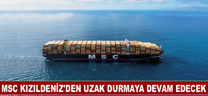 MSC Kızıldeniz'den uzak durmaya devam edecek