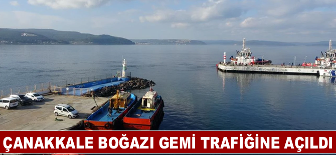Çanakkale Boğazı gemi trafiğine açıldı
