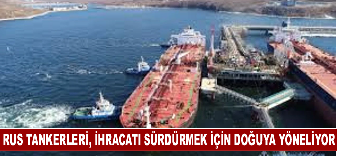 Rus Tankerleri, İhracatı Sürdürmek İçin Doğuya Yöneliyor