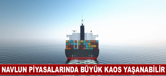 Navlun Piyasalarında Büyük Kaos Yaşanabilir