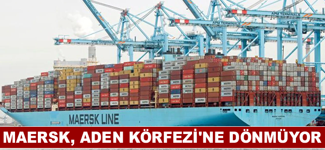 Maersk, Aden Körfezi'ne dönmüyor